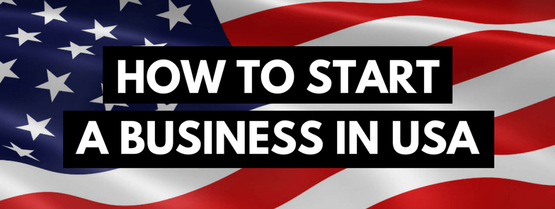 How to Start a Business in USA (Updated In 2018)